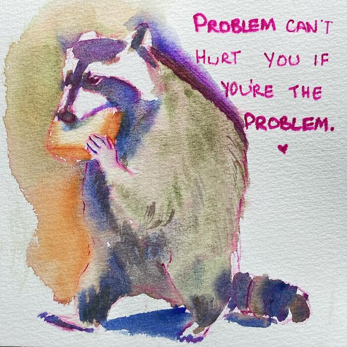 Watercolor painting of a sassy raccoon with text: "Problem can't hurt you if you're the problem."