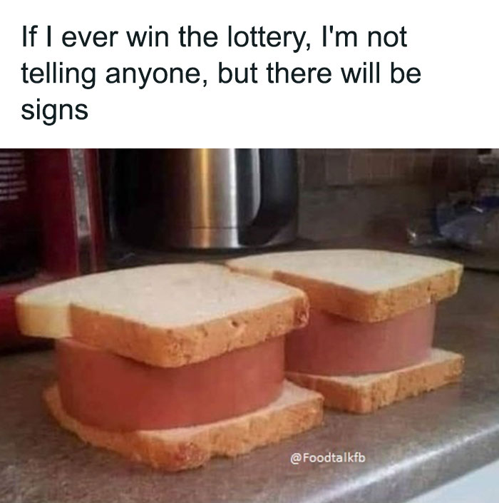 Two large sandwiches with thick slices, captioned with a humorous food-related meme about winning the lottery.