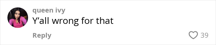 Comment by queen ivy on a look-alike, saying "Y'all wrong for that," with 39 likes.