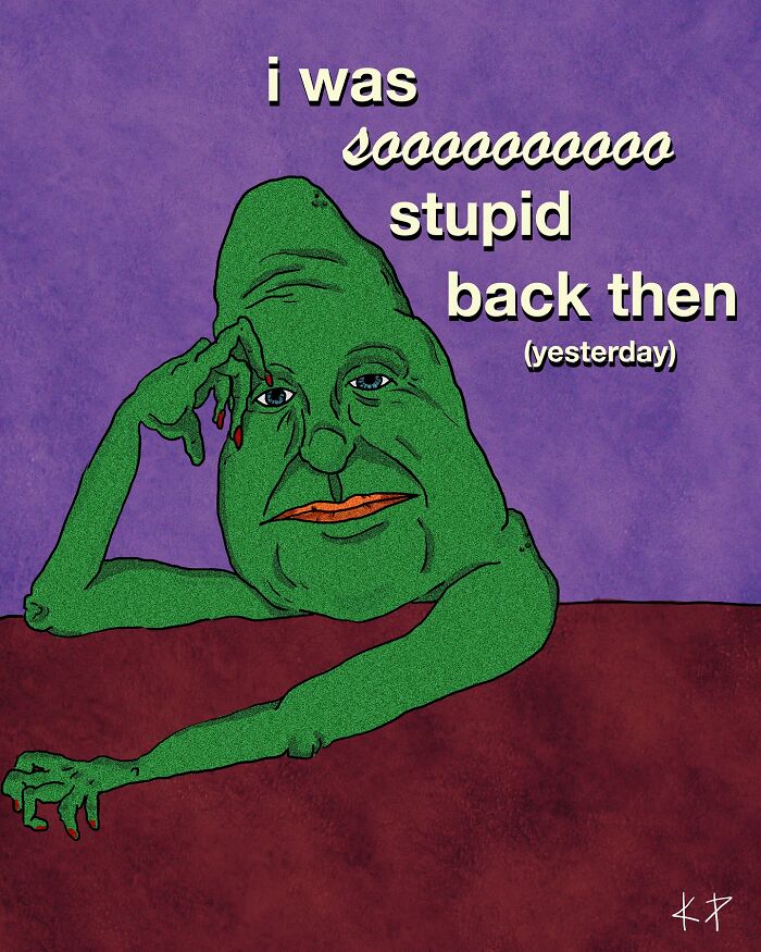 Green character in a humorous, relatable illustration, appearing regretful with the text "I was so stupid back then."