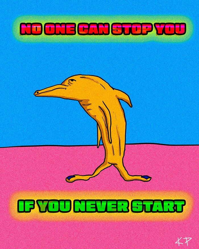 Humorous illustration by 'Kissing Party' depicting a quirky creature with the text "No one can stop you if you never start."