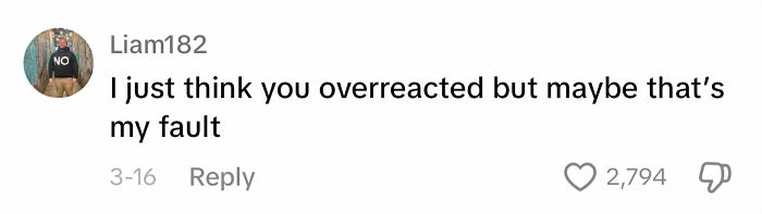 Comment from a user named Liam182 demonstrates infuriating apology by saying, "I just think you overreacted but maybe that’s my fault."