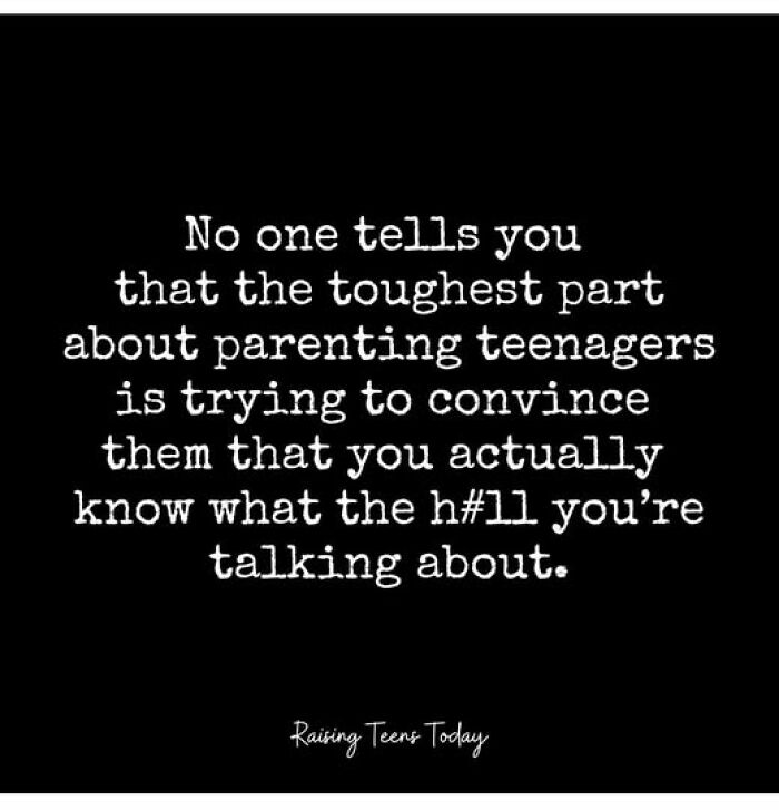 Text meme about parenting: "The toughest part about parenting teenagers is convincing them you know what you're talking about."