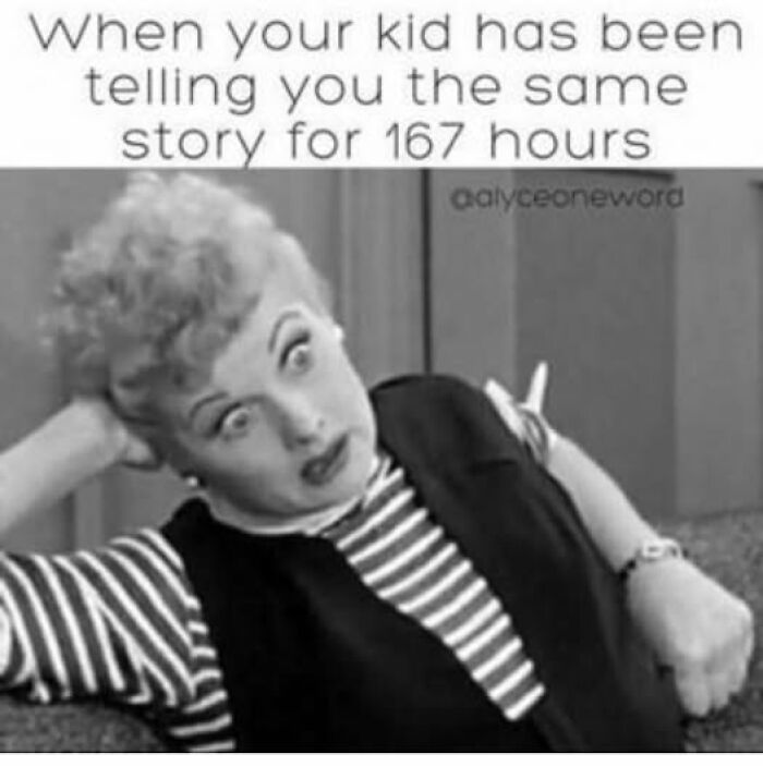 Parenting meme showing a tired woman listening to a story captioned "When your kid has been telling you the same story for 167 hours."