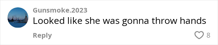 Comment by user Gunsmoke.2023 reads, "Looked like she was gonna throw hands," about aggressive exchange. Comment by user Gunsmoke.2023 reads, "Looked like she was gonna throw hands," about aggressive exchange.