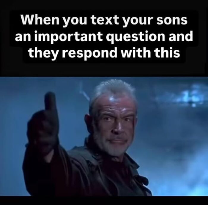 Man giving thumbs up with text: "When you text your sons an important question and they respond with this." Parenting memes.