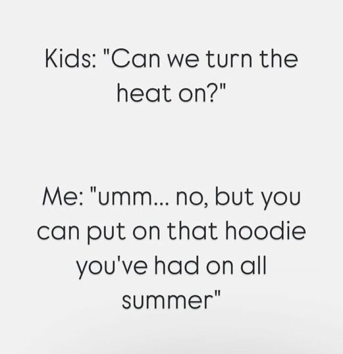 Funny parenting meme with kids asking to turn on the heat and the humorous response about wearing a summer hoodie.