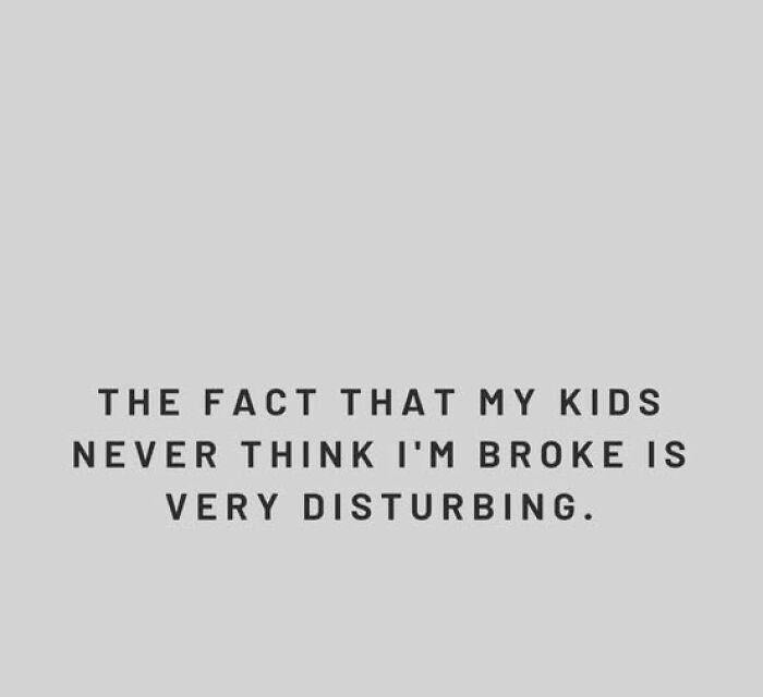 Text humorously highlights parenting challenges about kids not realizing financial struggles.