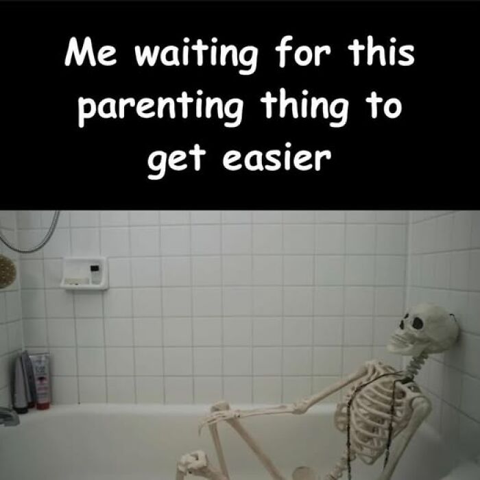 Skeleton in a bathtub with text: "Me waiting for this parenting thing to get easier", illustrating parenting memes.