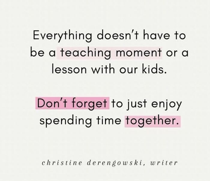 Text about parenting, reminding to enjoy time with kids without always teaching.