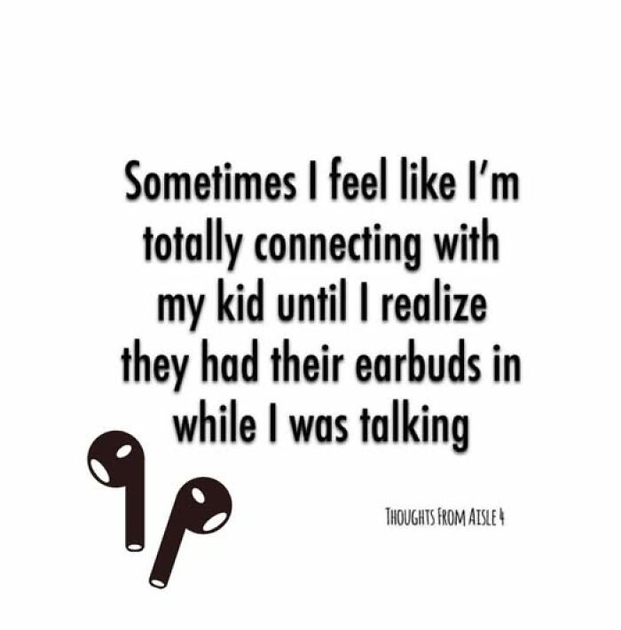 Parenting meme about connecting with kids only to find they have earbuds in, humorously highlighting communication challenges.