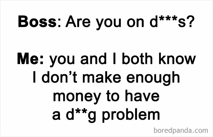 Work dungeon meme text about a boss asking an employee if they are on d***s, with a humorous budget-related response.