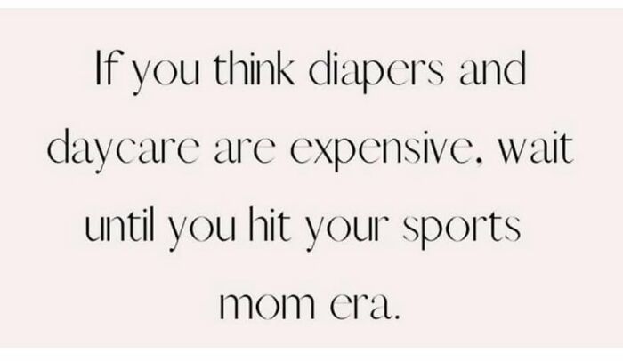 Text meme about parenting expenses, humorously comparing daycare and diapers to sports mom costs.