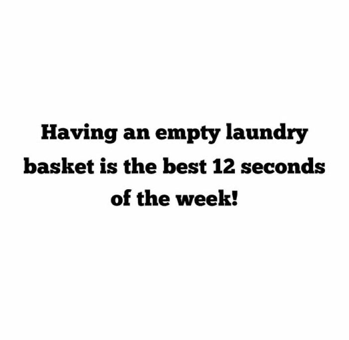 Text meme: "Having an empty laundry basket is the best 12 seconds of the week." Parenting humor in a relatable quote.