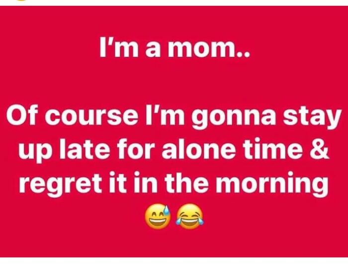 Mom parenting meme about staying up late for alone time and regretting it in the morning, with laughing emojis.