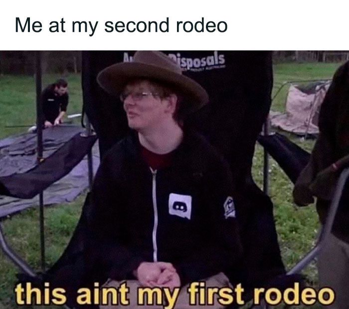 Person in cowboy hat, seated with caption "Me at my second rodeo" humorously pointing out a literal meme.
