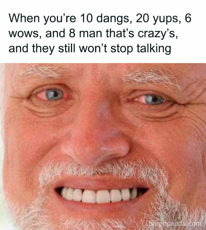 Smiling older man meme, captioned about relentless conversation, representing relatable work dungeon humor.