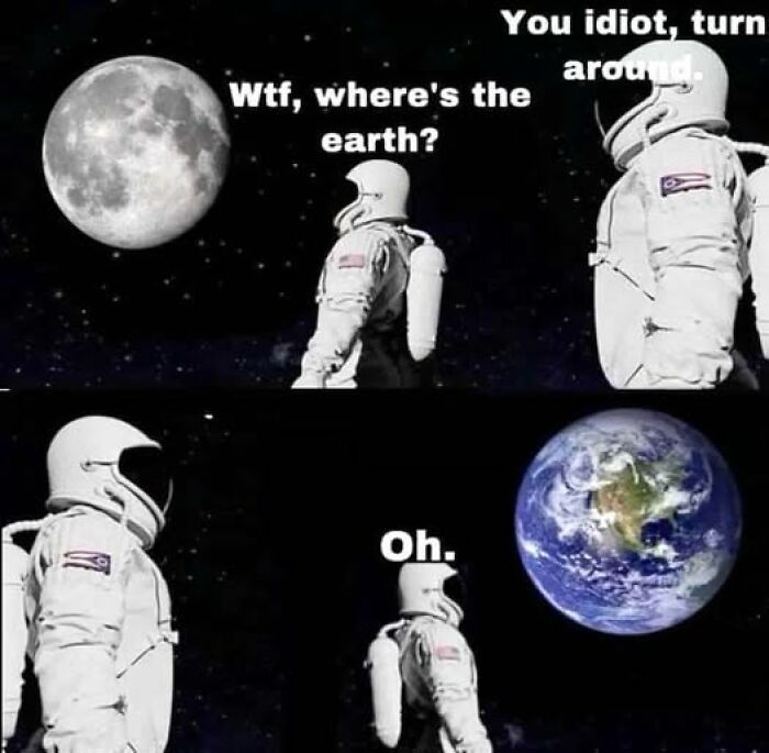 Astronauts in space meme humorously illustrating a mix-up about Earth's location, featuring literal caption jokes.