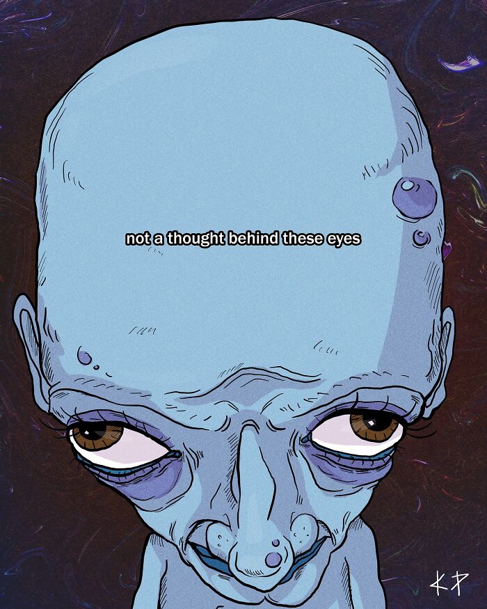 Blue alien-like character with tired eyes, labeled "not a thought behind these eyes," mocking relatable humor.