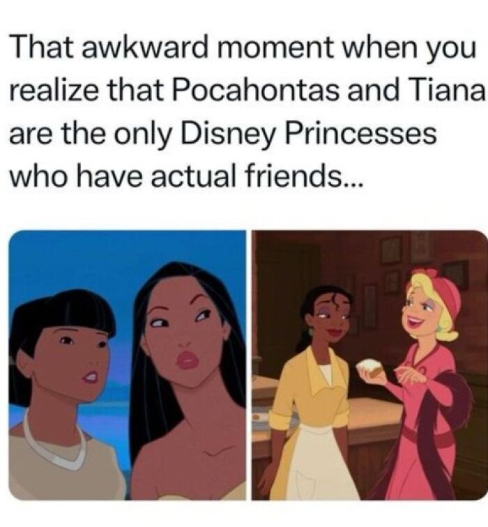 Meme with Pocahontas and Tiana highlighting Disney friendships, evoking nostalgic feelings about old cartoons.
