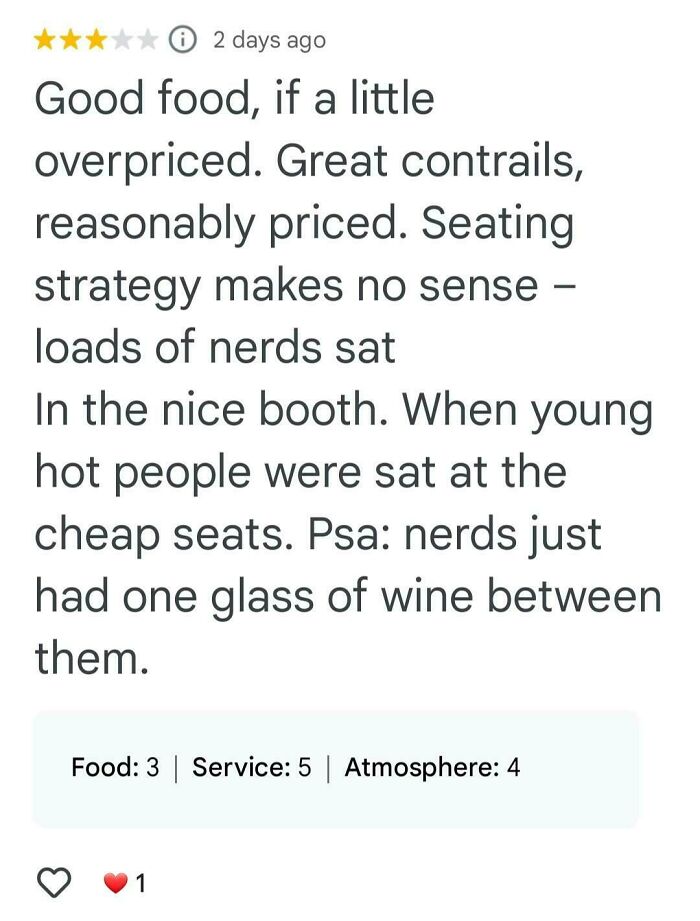 Entitled review on restaurant seating; calls others "nerds" in booths. Food: 3 stars, Service: 5, Atmosphere: 4.