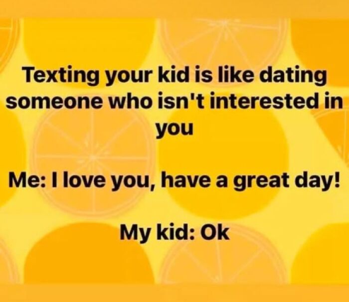Parenting meme about texting your child, comparing it to dating someone uninterested. Background with orange slices.