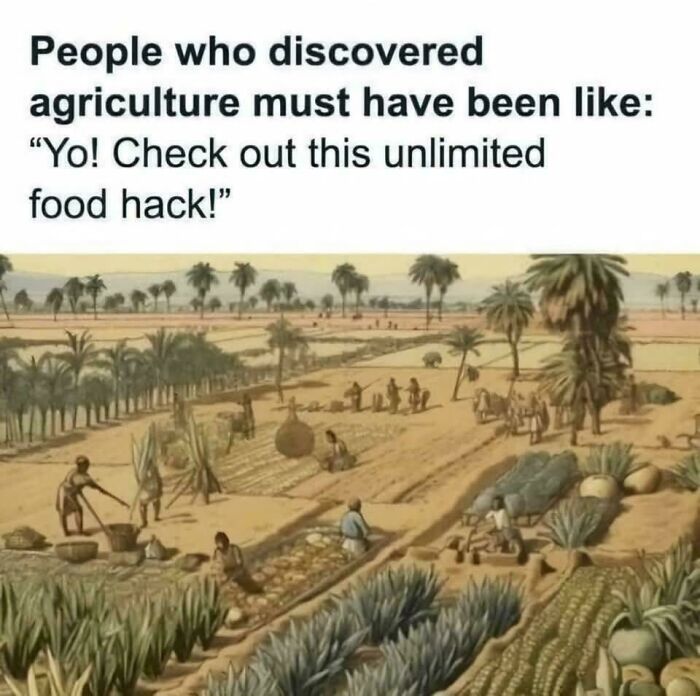 Ancient agriculture scene with text humorously calling it an "unlimited food hack," illustrating internet meme culture.
