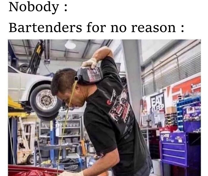 Mechanic humor food meme showing a man pouring oil into an engine, tagged as a bartender.