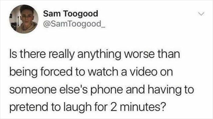 Tweet about awkward life moments of pretending to laugh at a video on someone else's phone.