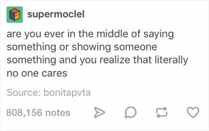 Text post about awkward life moments, asking if you've realized no one cares mid-conversation.