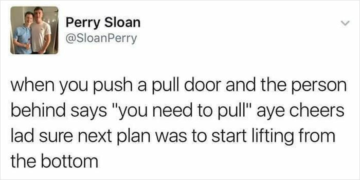 Tweet about an awkward life moment involving pushing a pull door, shared by Perry Sloan with humorous frustration.