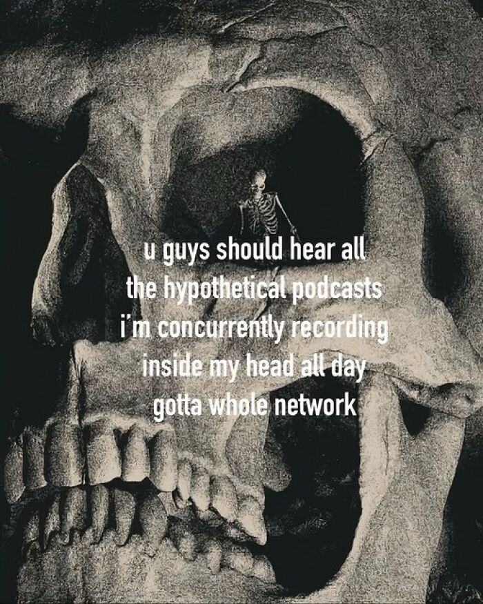 Skeleton inside a large skull with text about hypothetical podcasts, representing mental health humor.