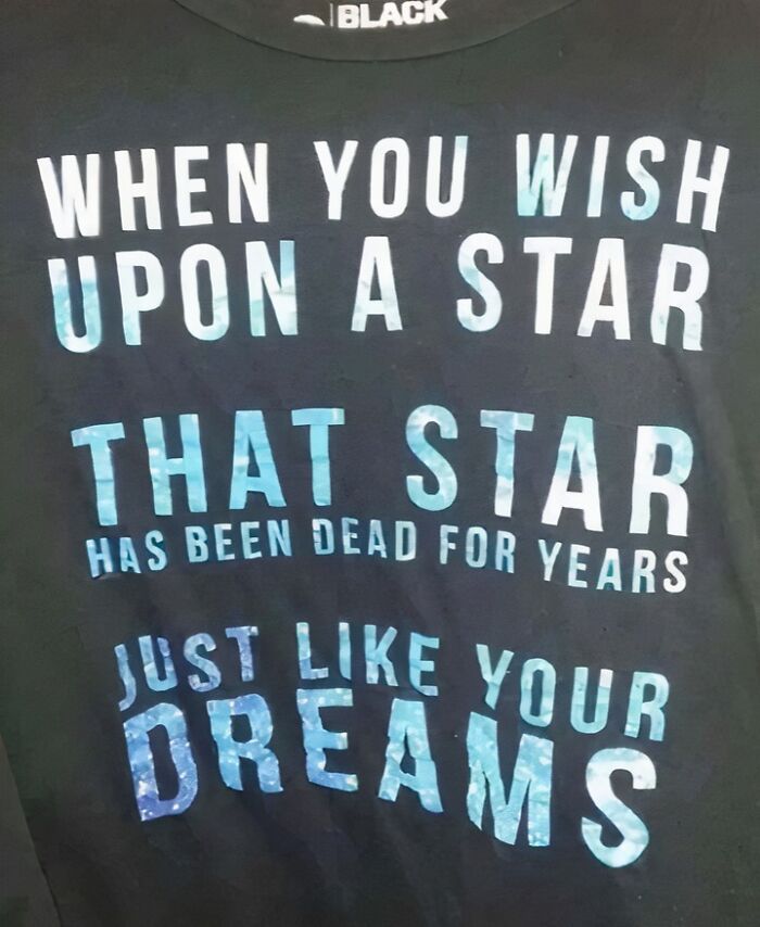 Chaotic T-shirt with text: "When you wish upon a star, that star has been dead for years, just like your dreams."