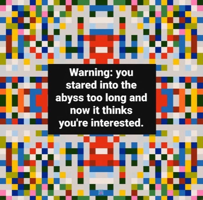 Mental health meme with colorful mosaic background and text: "Warning: you stared into the abyss too long."