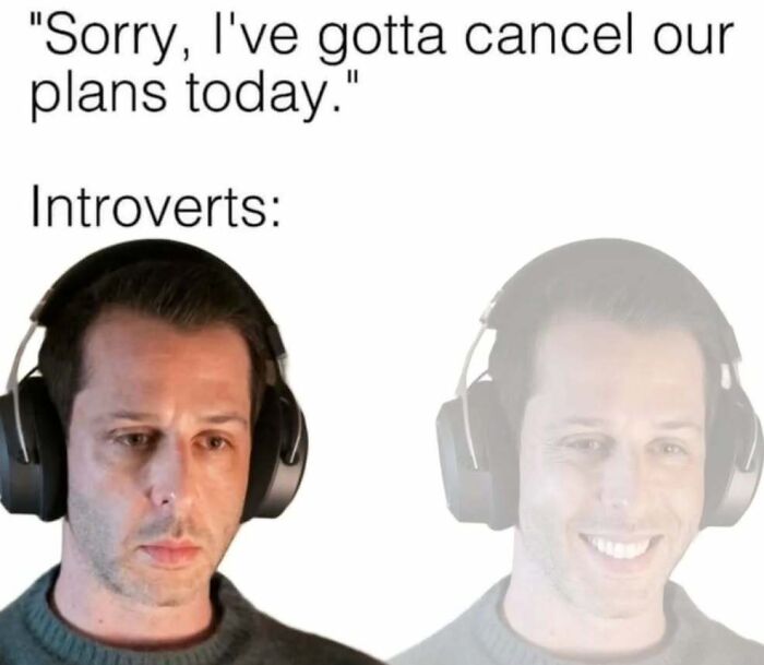 Introvert meme showing relief, with a man wearing headphones, initially serious then smiling after plans get canceled.