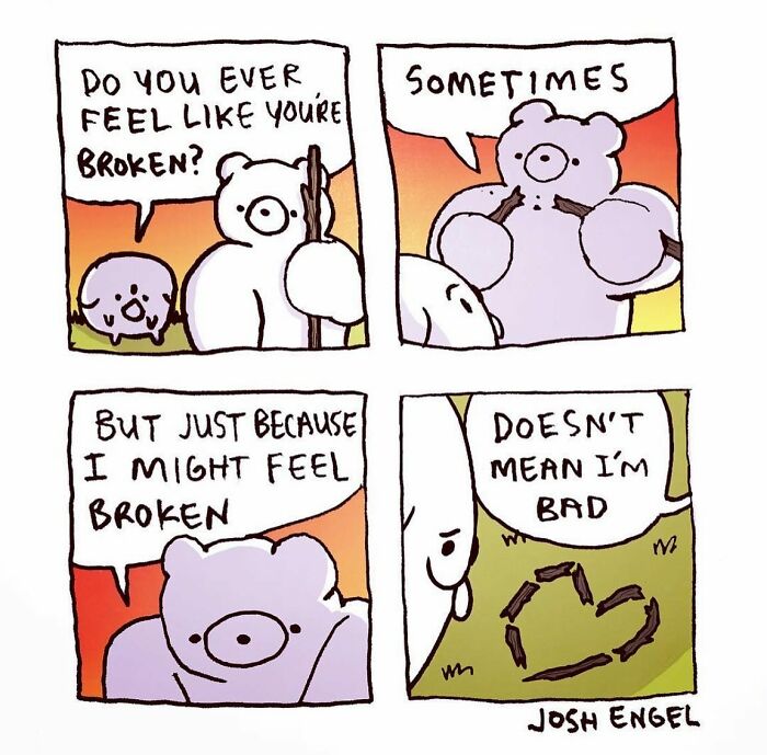 Comic panels by Josh Engel showing a bear and bird discussing feeling broken but still being good in an absurd everyday situation.
