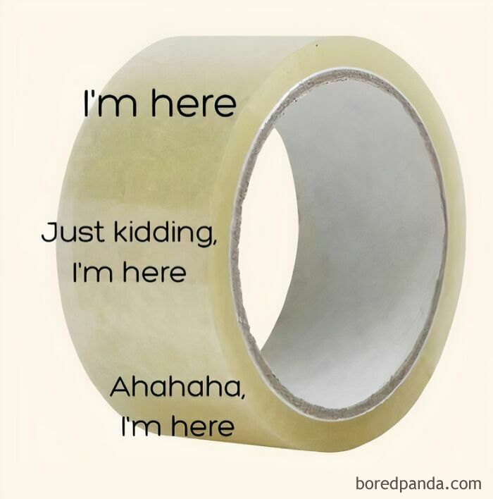 Transparent tape with text showing sarcastic phrases about its end position. Sarcasm Sodality meme humor.