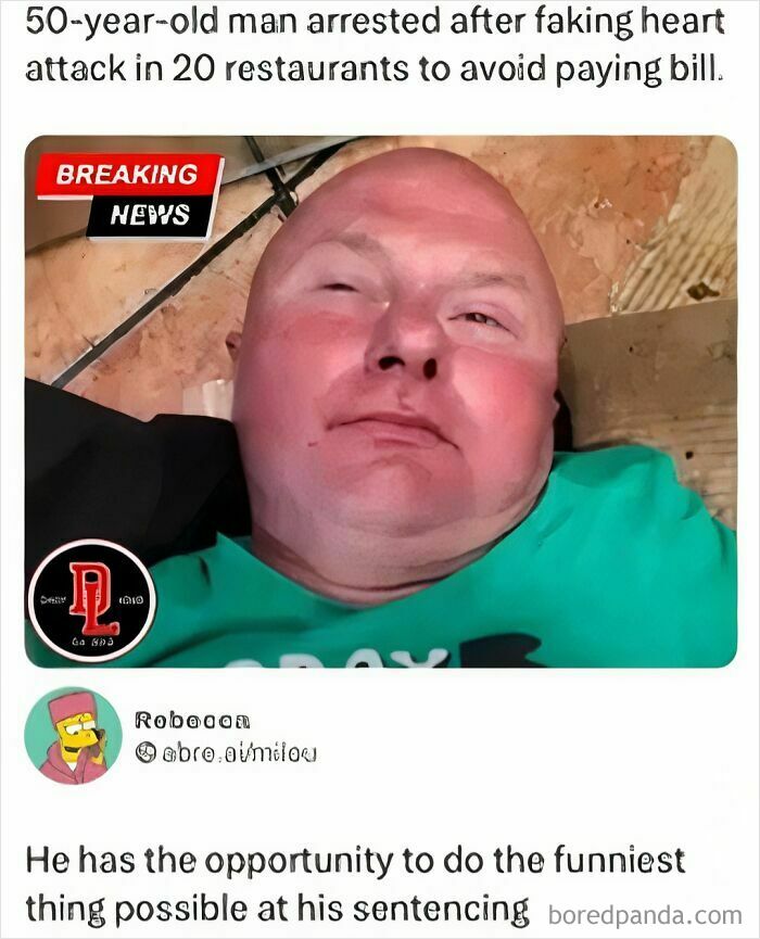 Man arrested for faking heart attacks in restaurants, a sarcastic meme with a humorous caption about his sentencing opportunity.