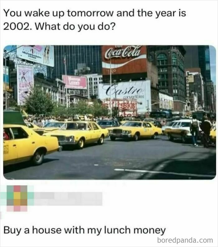 Sarcastic meme featuring a 2002 city scene with yellow taxis and a humorous caption about buying a house with lunch money.