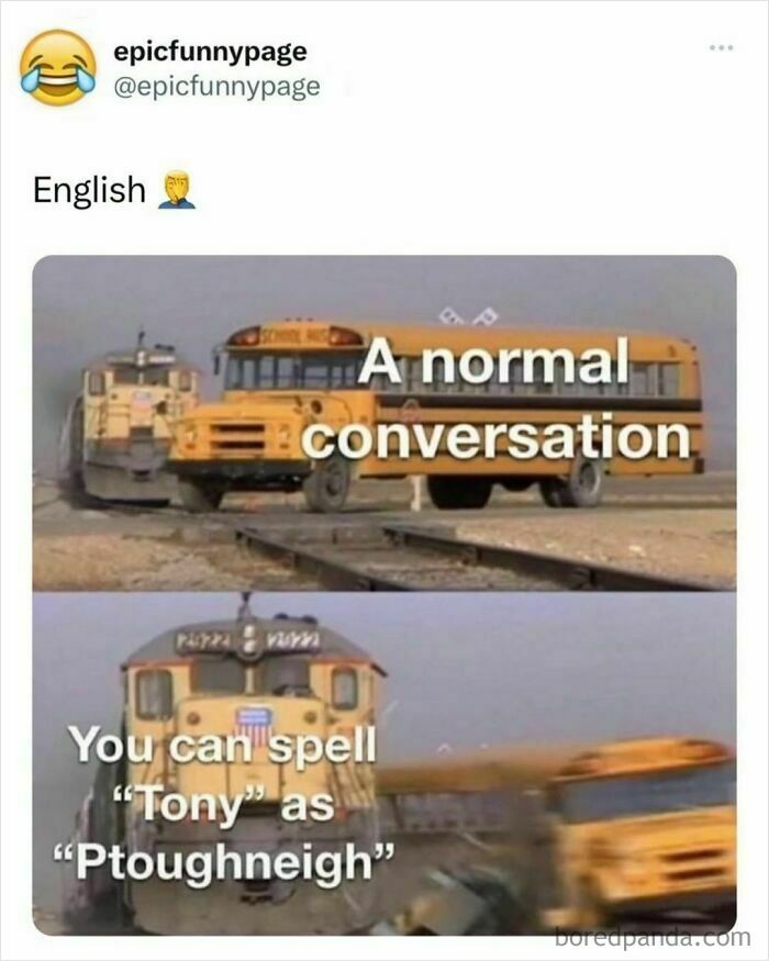 Funny meme showing a bus labeled "A normal conversation" being hit by a train labeled "You can spell 'Tony' as 'Ptoughneigh'".