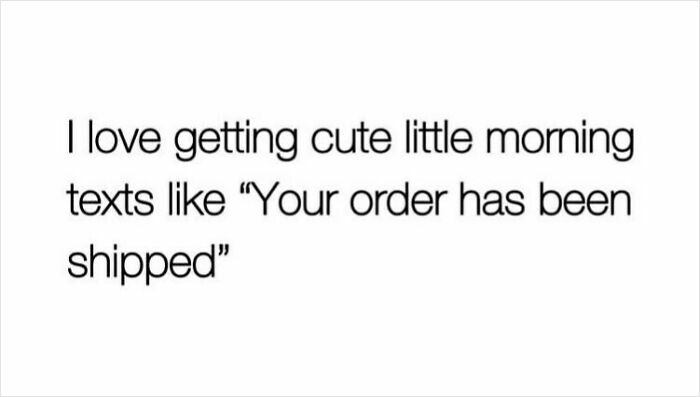 A humorous post expressing joy in receiving shipping notifications as cute morning texts.