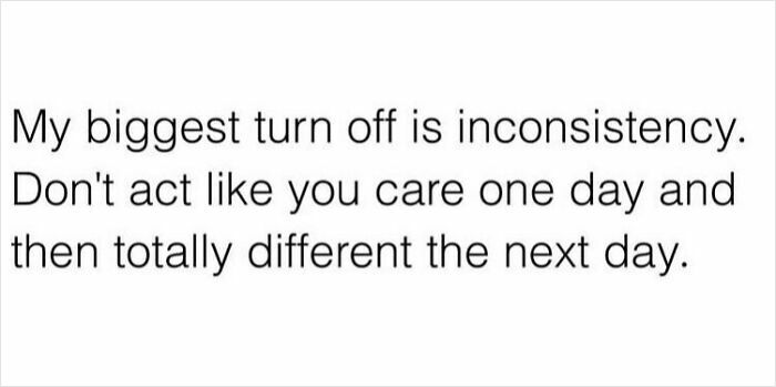 Text discussing the importance of consistency in relationships, expressing frustration with inconsistent behavior.
