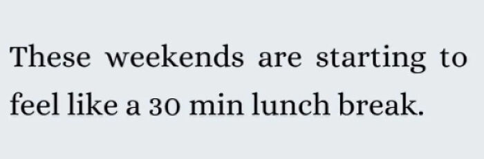 Text meme humorously expressing how weekends feel short for adults.