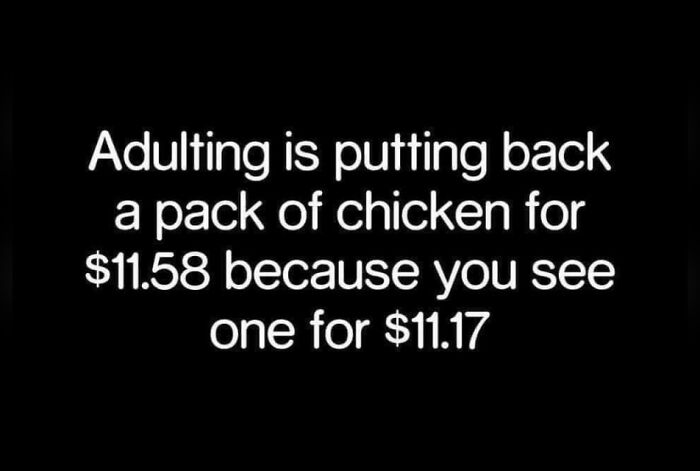 Text meme about adulthood struggles: choosing cheaper chicken by 41 cents.