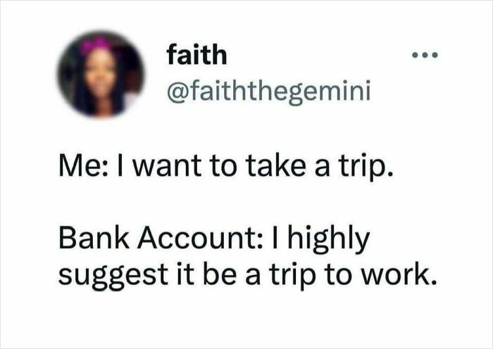 Funny work meme about wanting a trip but needing to go to work due to bank balance.
