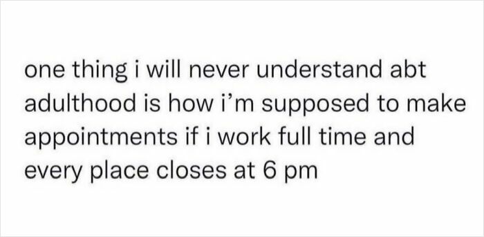 Text meme about adulthood dilemmas, highlighting the struggle of making appointments with full-time work hours.
