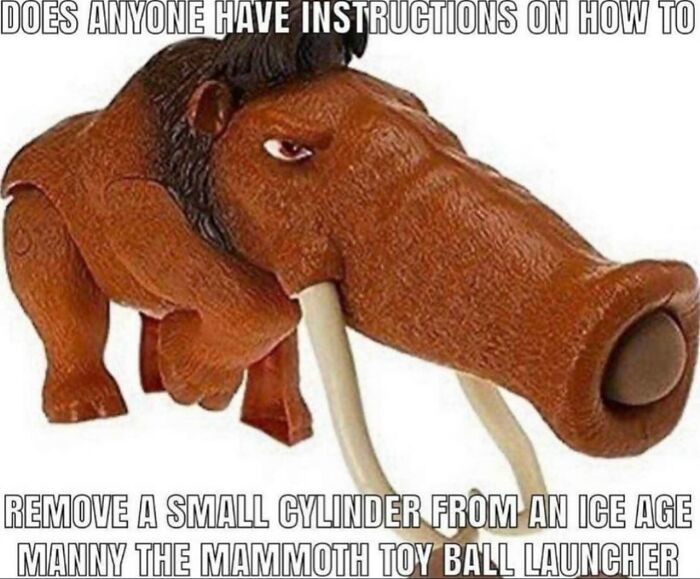 Manny the mammoth toy used in meme with humorous text about removing a small cylinder from a ball launcher.