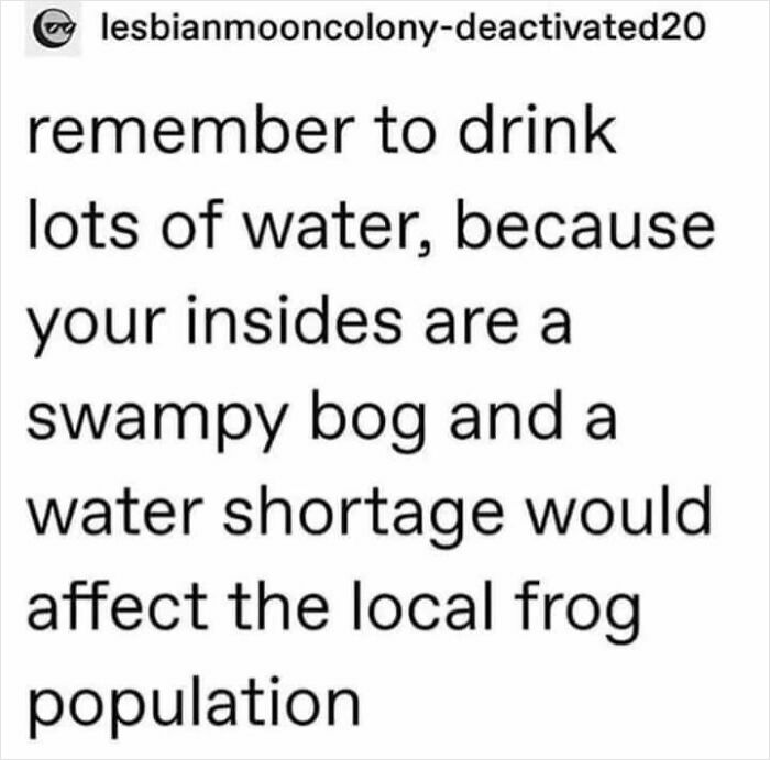 Funny meme about staying hydrated to avoid affecting the local "frog population" inside your body.