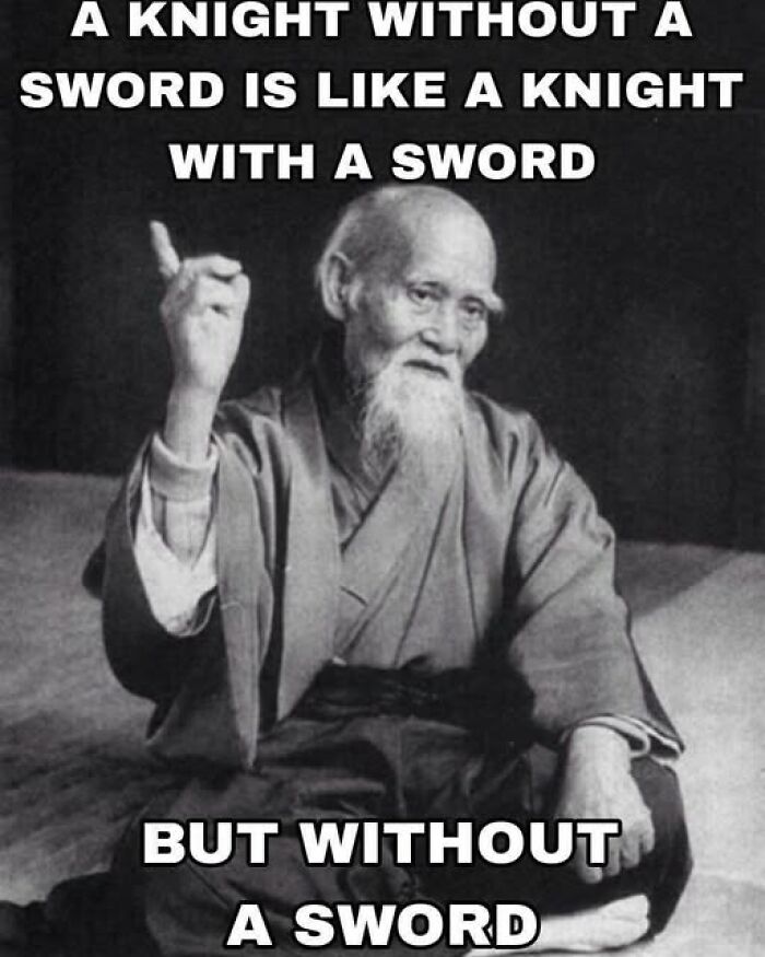 Elderly man in traditional attire pointing, with text meme humorously saying, "A knight without a sword is like a knight with a sword."
