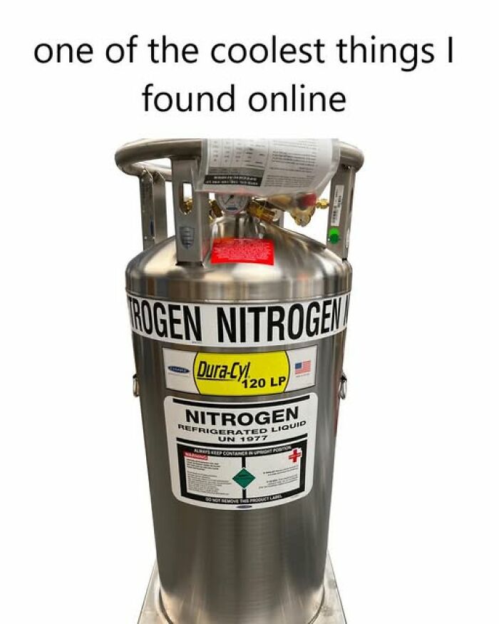 Literal meme with a labeled nitrogen tank and text "one of the coolest things I found online."